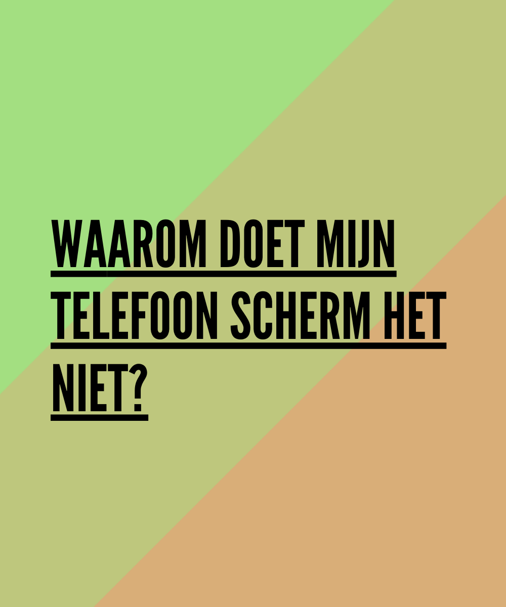 Waarom doet mijn telefoon scherm het niet?