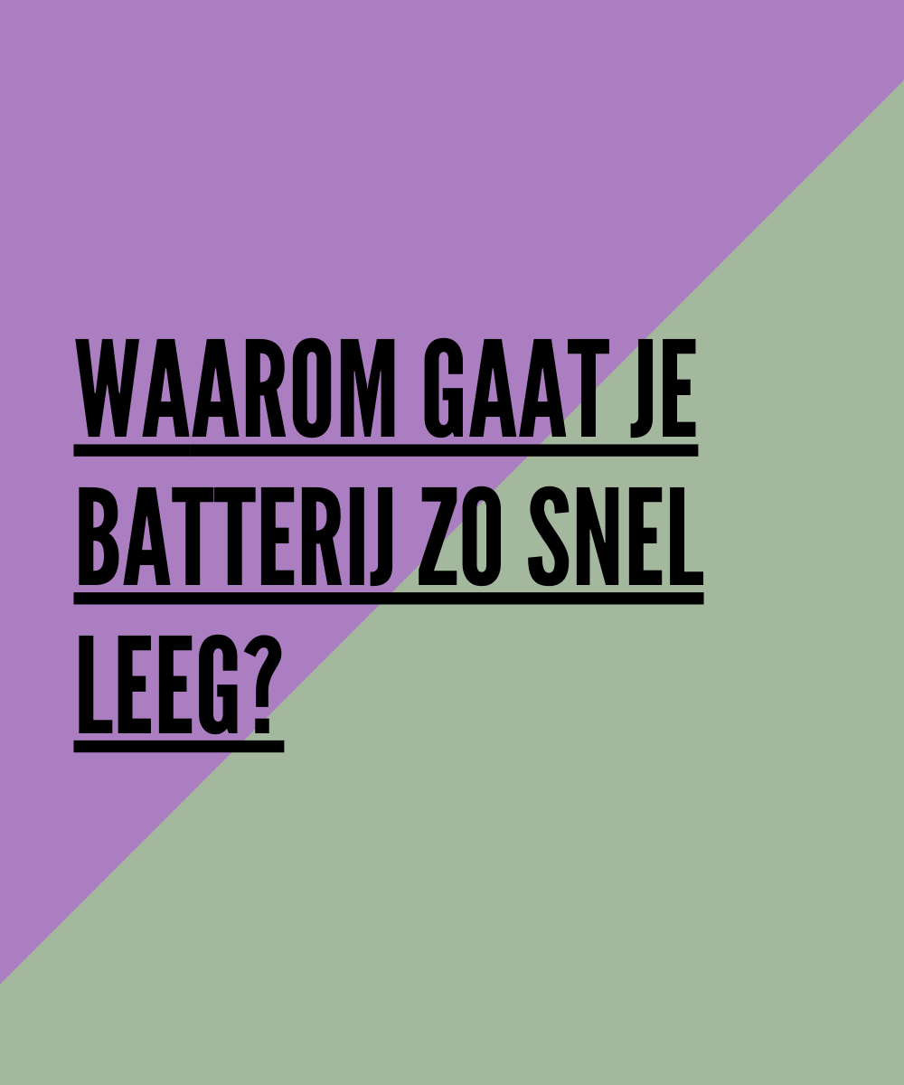 Waarom gaat je batterij zo snel leeg?